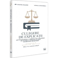 Culegere de explicatii ale raspunsurilor la subiectele de la examenele de admitere la Fac. de Drept, Unibuc, Economie si Gandire critica, Monica Alexa