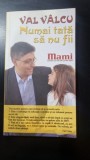 Numai tata sa nu fii - Val Valcu