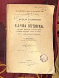 Lectiuni elementare de algebra superioara : functiuni primitive. Calculul ariilor. Numere complexe. Teoria ecuatiilor 1935 / N. Abramescu L