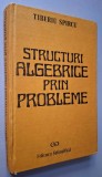 Structuri algebrice prin probleme - Tiberiu Spircu, Editura Stiintifica, 1991, cartonata, ISBN 973 44 0062 2