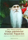 Sorin Alpetri - Intre timp si vesnicie. Viata parintelui Arsenie Papacioc