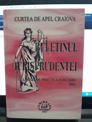 BULETINUL JURISPRUDENTEI. CULEGERE DE PRACTICA JUDICIARA 2001. CURTEA DE APEL CRAIOVA foto