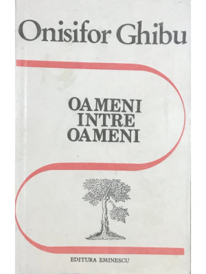 Onisifor Ghibu - Oameni &amp;icirc;ntre oameni (editia 1990) foto