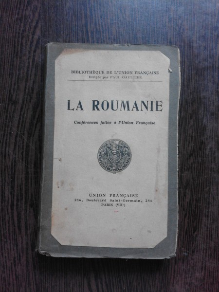 LA ROUMANIE, CONFERENCES FAITES A L&#039;UNION FRANCAISE (CARTE IN LIMBA FRANCEZA)