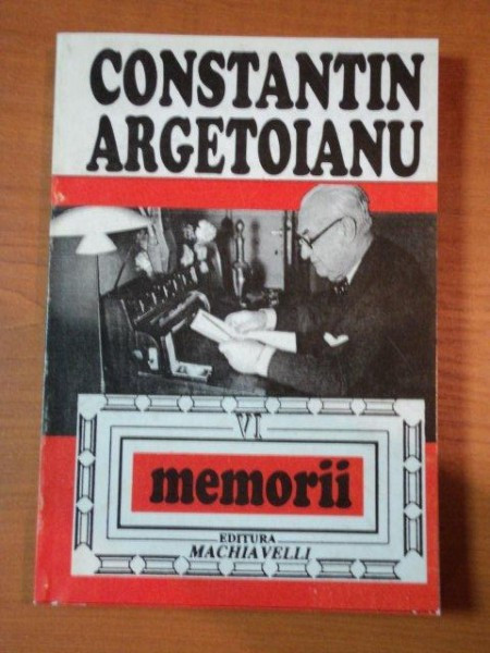 CONSTANTON ARGETOIANU, MEMORII VOL.VI, PARTEA A VI A, BUC. 1995