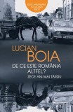 De ce este Rom&acirc;nia altfel? Zece ani mai t&acirc;rziu - Paperback brosat - Lucian Boia - Humanitas