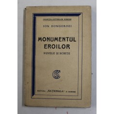 MONUMENTUL EROILOR - NUVELE SI SCHITE de ION DONGOROZI , EDITIE INTERBELICA