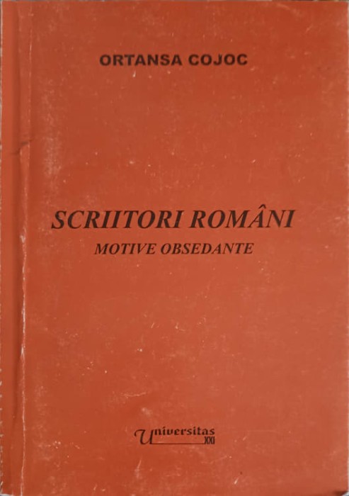 SCRIITORI ROMANI MOTIVE OBSEDANTE-ORTANSA COJOC-252797