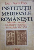 Institutii medievale romanesti. Adunarile cneziale si nobiliare (boieresti) in secolele XIV - XVI - Ioan Aurel Pop