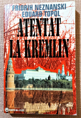 Atentat la Kremlin. Editura Elit, 1997 - Fridrih Neznanski, Eduard Topol foto