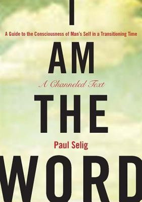 I Am the Word: A Guide to the Consciousness of Man&amp;#039;s Self in a Transitioning Time foto