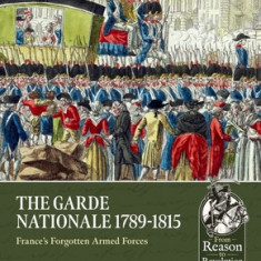 The Garde Nationale 1789-1815: France's Forgotten Armed Forces