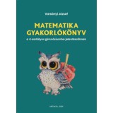 Matematika gyakorl&oacute;k&ouml;nyv a 4 oszt&aacute;lyos gimn&aacute;ziumba jelentkezőknek - Vars&aacute;nyi J&oacute;zsef