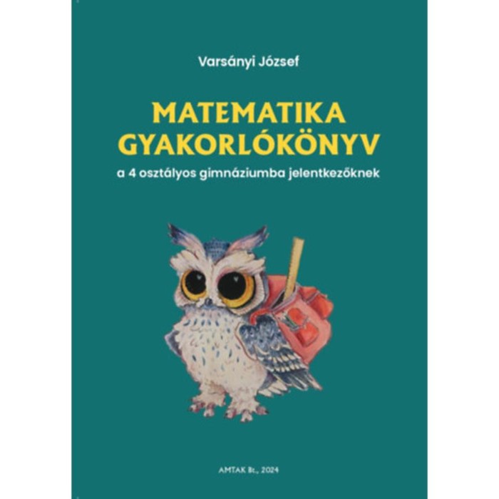 Matematika gyakorl&oacute;k&ouml;nyv a 4 oszt&aacute;lyos gimn&aacute;ziumba jelentkezőknek - Vars&aacute;nyi J&oacute;zsef
