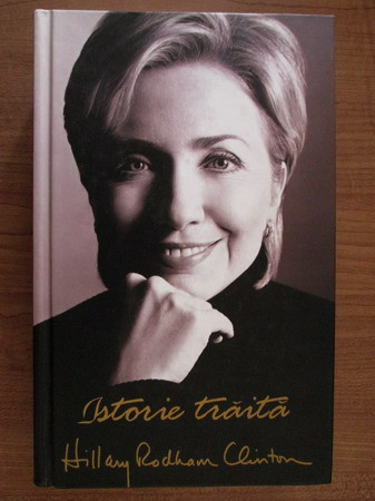 Hillary Rodham Clinton - Istorie traita (2003, editie cartonata)