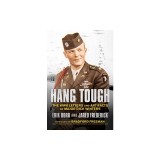 Hang Tough: The WWII Letters and Artifacts of Major Dick Winters