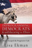 Deprogramming Democrats &amp; unEducating the Elites: How I Escaped the Progressive Cult