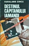 Destinul capitanului Iamandi - Haralamb Zinca, Editura Militara, 1982, Politist, Romana, Brosata, Buna, 300 pagini, 13 x 20 cm