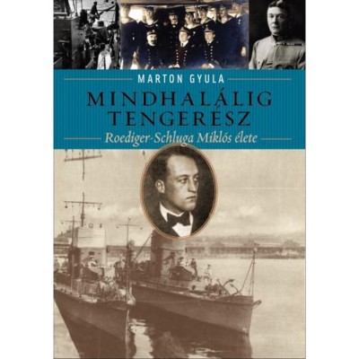 Mindhal&amp;aacute;lig tenger&amp;eacute;sz - Roediger-Schluga Mikl&amp;oacute;s &amp;eacute;lete - Marton Gyula foto