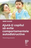 Ajută-ți copilul să evite comportamentele autodistructive. Parenting proactiv - Mandy Saligari - Editura Trei
