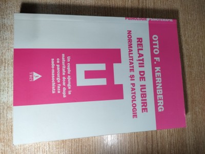 Relatii de iubire. Normalitate si patologie - Otto F. Kernberg (Editura Trei, 2009) foto