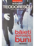 Bogdan Teodorescu - Baieti aproape buni (Editia: 2010)