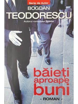Bogdan Teodorescu - Baieti aproape buni (Editia: 2010) foto