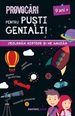 Provocari Pentru Pusti Geniali. Dezlegam Mistere Si Ne Amuzam 9 Ani+, Coline Creton Remy Leglise - Editura Corint foto