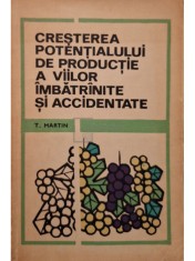 T. Martin - Cresterea potentialului de productie a viilor imbatrinite si accidentate (Editia: 1971) foto