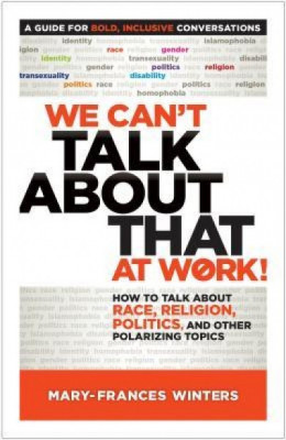 We Can&amp;#039;t Talk about That at Work!: How to Talk about Race, Religion, Politics, and Other Polarizing Topics foto