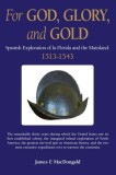 For God, Glory, and Gold: Spanish Exploration of La Florida and the Mainland: 1513-1543