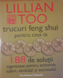 LILLIAN TOO - TRUCURI FENG SHUI PENTRU CASA TA, 188 DE SOLUTII INGENIOASE