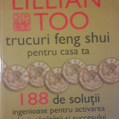 LILLIAN TOO - TRUCURI FENG SHUI PENTRU CASA TA, 188 DE SOLUTII INGENIOASE