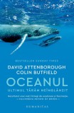 Cumpara ieftin Oceanul.Ultimul Taram Neimblanzit, David Attenborough, Colin Butfield - Editura Humanitas