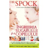 Ingrijirea sugarului si a copilului - Dr. SPOCK
