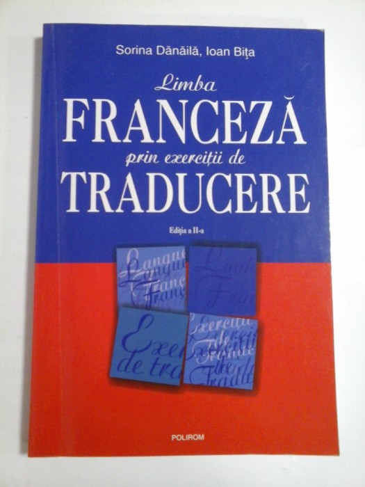 Limba FRANCEZA prin exercitii de TRADUCERE - Sorina Danaila * Ioan Bita