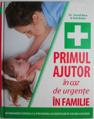 Primul ajutor in caz de urgente in familie &amp;ndash; David Bass, Rod Baker foto