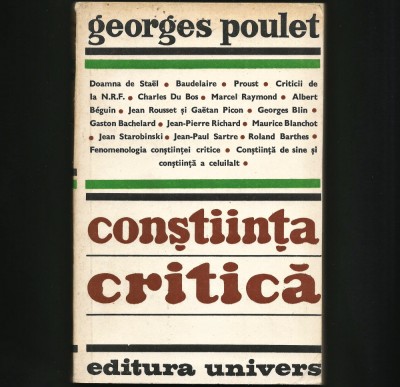 CONȘTIINȚA CRITICĂ - GEORGES POULET - EDITURA UNIVERS foto