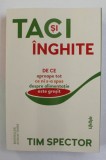 TACI SI INGHITE , DE CE APROAPE TOT CE NI S-A SPUS DESPRE ALIMENTATIE ESTE GRESIT de TIM SPECTOR , 2021