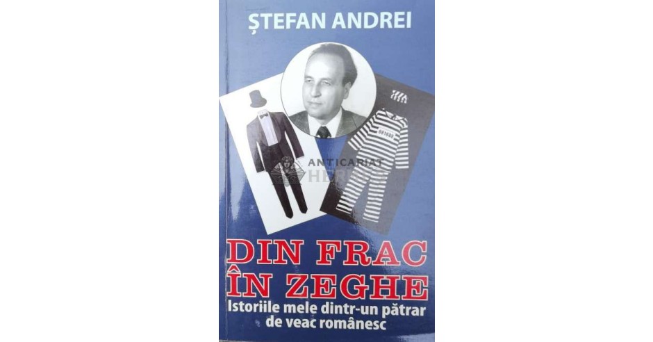 Din frac in zeghe. Istoriile mele dintr-un patrar de veac romanesc ...