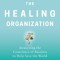 The Healing Organization: Awakening the Conscience of Business to Help Save the World