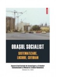 Orasul socialist. Sistematizare, locuire, cotidian. Anuarul IICCMER vol. XX, 2025 - Institutul de Investigare a Crimelor Comunismului si Memoria Exilu