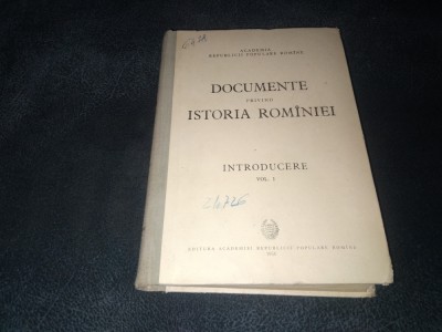 DOCUMENTE PRIVIND ISTORIA ROMANIEI INTRODUCERE VOL 1 1956 foto