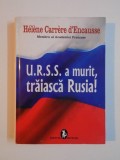 URSS A MURIT , TRAIASCA RUSIA ! de HELENE CARRERE D'ENCAUSSE , 2010