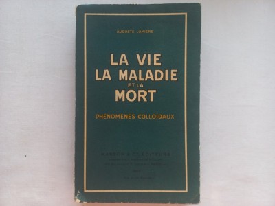 AUGUSTE LUMIERE - LA VIE, LA MALADIE ET LA MORT. PHENOMENES COLLOIDAUX, PARIS, 1928 foto