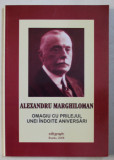 LUI ALEXANDRU MARGHILOMAN , OMAGIU CU PRILEJUL UNEI INDOITE ANIVERSARI , PRIETENII SI ADMIRATORII SAI , editie ingrijita de NICOLAE PENES , 2008