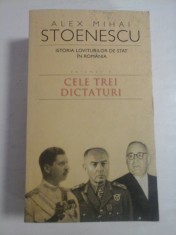 ISTORIA LOVITURILOR DE STAT IN ROMANIA 1821-1999; VOL 3 CELE TREI DICTATURI - ALEX MIHAI STOENESCU