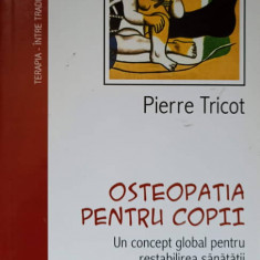 OSTEOPATIA PENTRU COPII. UN CONCEPT GLOBAL PENTRU RESTABILIREA SANATATII-PIERRE TRICOT