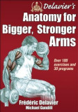 Delavier&#039;s Anatomy for Bigger, Stronger Arms