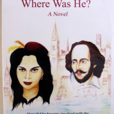 WILL SHAKESPEARE : WHERE WAS HE ? - A NOVEL by D. LAWRENCE - YOUNG , 2011